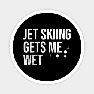 Jet Skiing Gets Me Wet Magnet